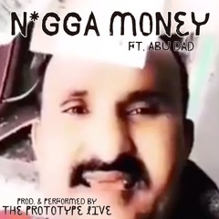 NIGGA MONEY ft. Abu Dad