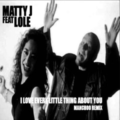 Matty J Ruys feat Lole Usoalii I Love Every Little Thing About You Manchoo Remix