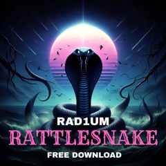 RAD1UM - RATTLESNAKE (FREE DL @ 100 STREAMS)