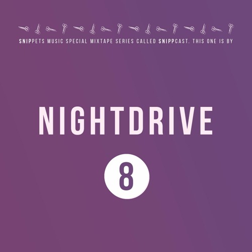 Nightdrive - SNIPPCAST #8