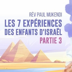 Les 7 expériences des enfants d'Israël - partie 3 | Révérend Paul Mukendi.mp4