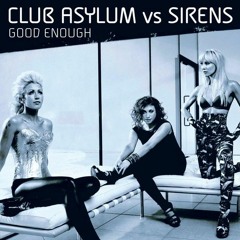Club Asylum Vs Sirens - Good Enough (Club Asylum Original Vocal Mix)