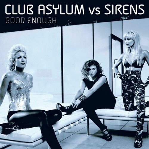 Club Asylum Vs Sirens - Good Enough (Club Asylum Original Vocal Mix)