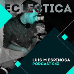 Eclectica Series 043 - Luis M Espinosa