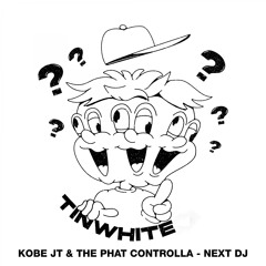 Kobe JT, The Phat Controlla - Next DJ