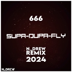 666 - Supa Dupa Fly (N_Drew Remix) [2024] *FREE DOWNLOAD*