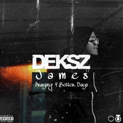 Deksz - Praying 4 Better Days