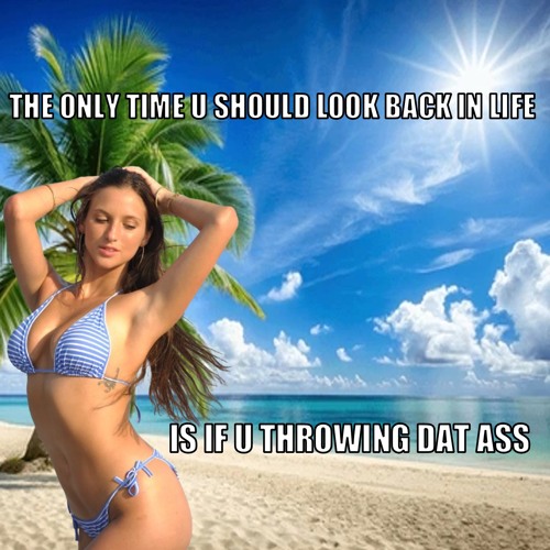 THROW DAT A$$ IN A CIRCLE