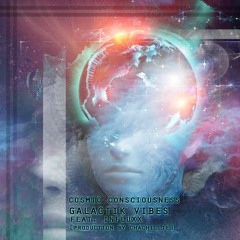 "Cosmic Consciousness" Galactik Vibes ft. Influxx