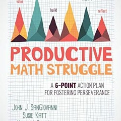 DOWNLOAD EPUB 💚 Productive Math Struggle: A 6-Point Action Plan for Fostering Persev