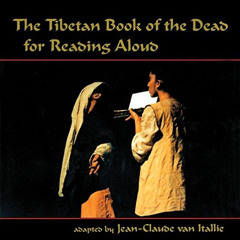 DOWNLOAD PDF 💙 The Tibetan Book of the Dead for Reading Aloud by  Jean-Claude van It