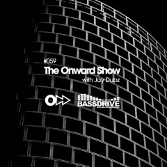 The Onward Show 059 with Jay Dubz on Bassdrive.com