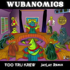 TOO TRU - WUBANOMICS (JayLay Remix)