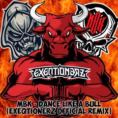 MBK - Dance Like A Bull (Exeqtionerz Official Remix) MASTER FINAL