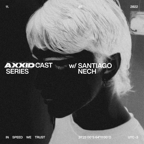 Axxidcast w/ Santiago Nech - 11.07.2022