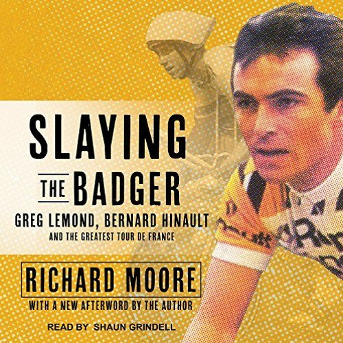 Get EBOOK 📝 Slaying the Badger: Greg LeMond, Bernard Hinault, and the Greatest Tour