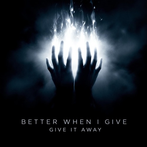 Better When I Give It Away