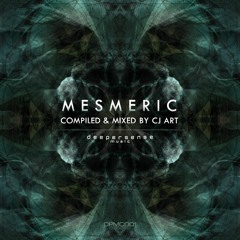 MESMERIC compiled & mixed by CJ Art [Deepersense Music]