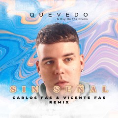 QUEVEDO & Ovy On The Drums - SIN SEÑAL (Carlos Fas & Vicente Fas Remix)
