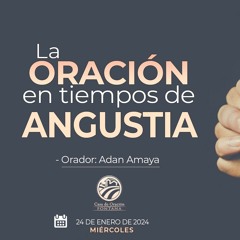 La oración en tiempos de angustia / Adan Amaya