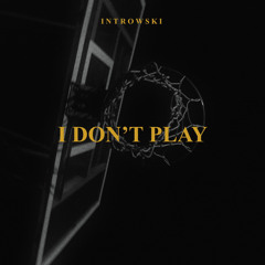 INTROWSKI - I DON'T PLAY