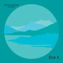 When We Dip Presents : Été II