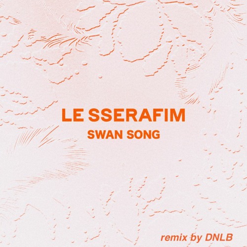 LE SSERAFIM(르세라핌) - Swan Song (R&B Remix) (prod. DNLB)