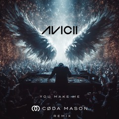 Avicii - You Make me (CØDA MASON Remix)