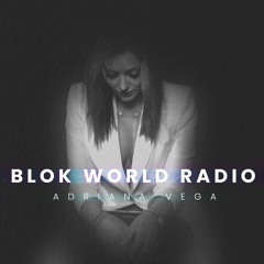 BLOK World Radio With Adriana Vega on DI.FM (Feat. Leonhardt März) [June 2023]