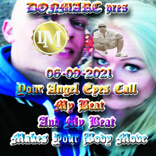 DonMarc Pres Your Angel Eyes Call My Beat And My Beat Makes Your Body Move 06 - 09 - 2021