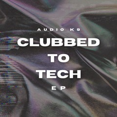 Clubbed To Tech (Extended Mix)