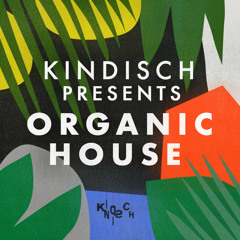 Kindisch Presents: Organic House