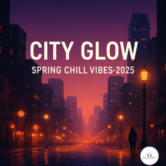 🎶 City Glow | Spring Chill Vibes 2025