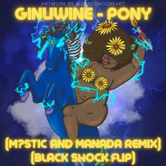 GINUWINE - PONY (M?STIC X MANADA REMIX) (BLACK SHOCK FLIP)(DL)