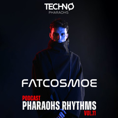Pharaohs Rhythms 011 | Fat Cosmoe