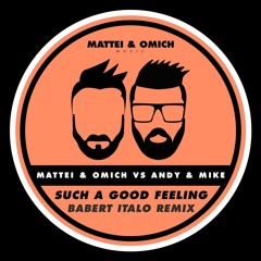 Mattei & Omich Vs Andy & Mike - Such A Good Feeling (Babert Italo Radio Remix)