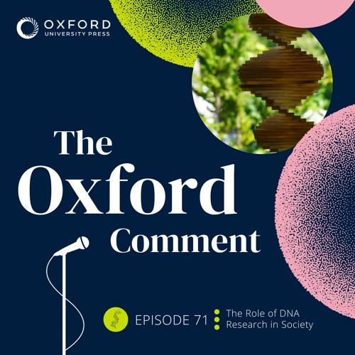The Role of DNA Research in Society - Episode 71 - The Oxford Comment