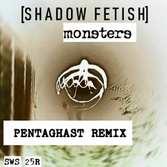Shadow Fetish - Monsters (Pentaghast Remix)
