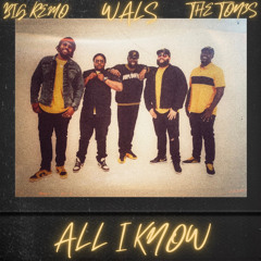 All I Know ft. Big Remo and The Ton3s
