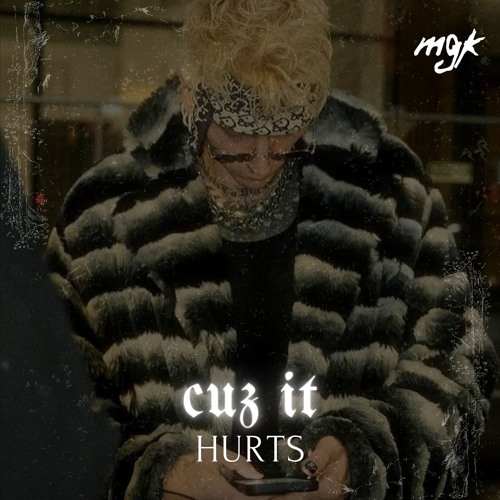 mgk - cuz it hurts (unreleased)
