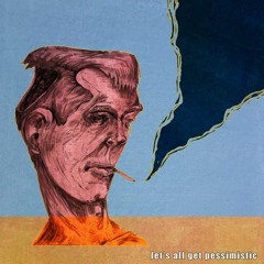 Let's All Get Pessimistic (single verison)
