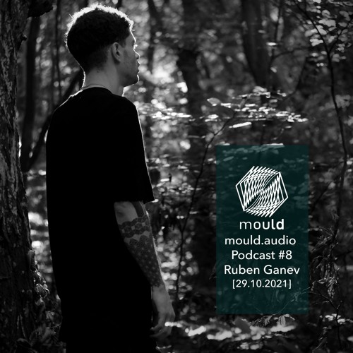 mould.audio Podcast # 8 - Ruben Ganev [29.10.2021]