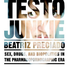 [View] EBOOK 🖍️ Testo Junkie: Sex, Drugs, and Biopolitics in the Pharmacopornographi