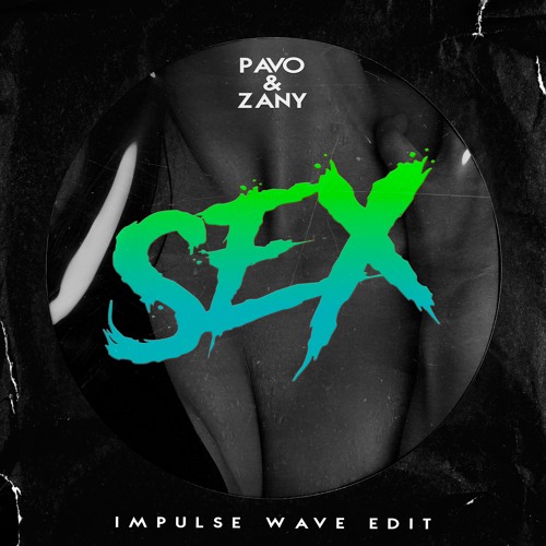 Pavo & Zany - SEX (Impulse Wave Edit) [FREE DOWNLOAD]