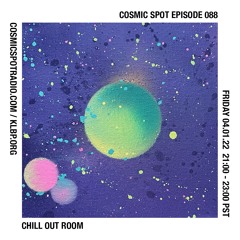 Cosmic Spot 088- Chill Out Room