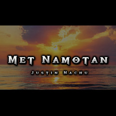 Met Namotan_Justin Nachu