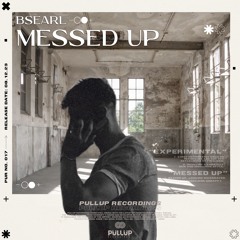 BSEARL - Messed Up [Premiere]