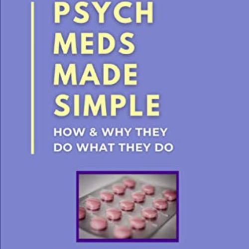 Get EPUB 📌 Psych Meds Made Simple: How & Why They Do What They Do by  Ashley L Peter