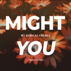 My Hero Academia - Might+U【Cover by ShiroNeko】
