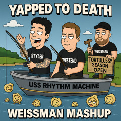 Yapped To Death (Weissman Mashup)